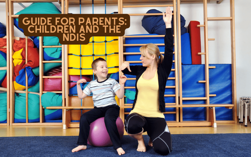 Guide for Parents: Children and the NDIS