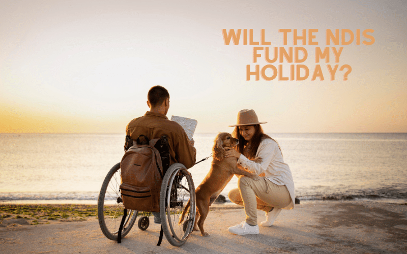 Will the NDIS fund my Holiday?