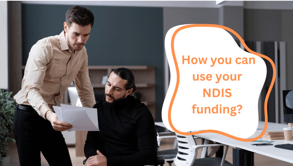  How you can use your NDIS funding?