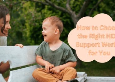 How to Choose the Right NDIS Support Worker for You