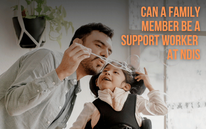 Can a family member be a support worker at NDIS