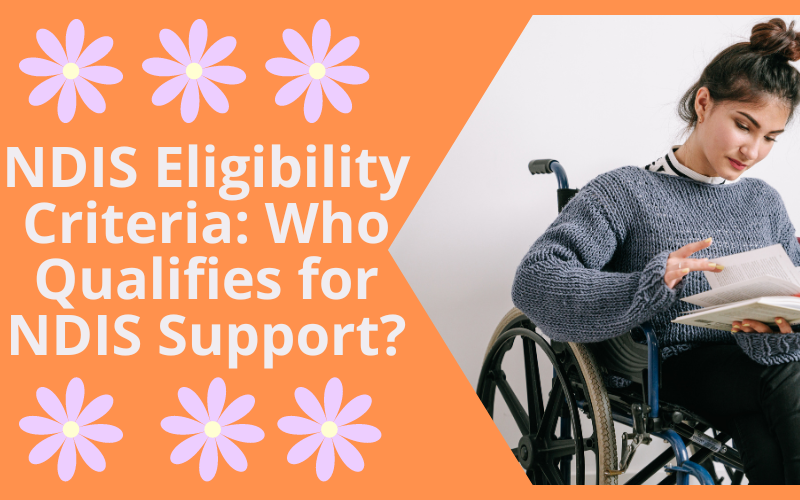 NDIS Eligibility Criteria: Who Qualifies for NDIS Support?