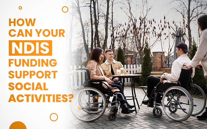 How can your NDIS funding support social activities?