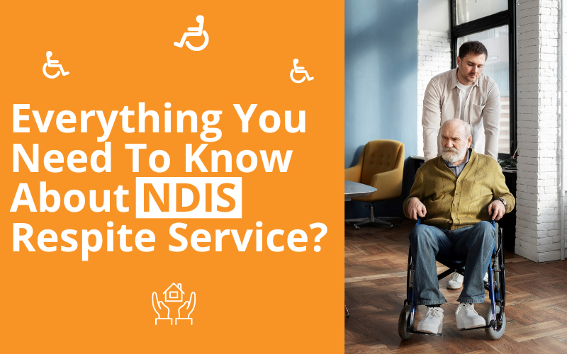 Everything You Need To Know About NDIS Respite Service?