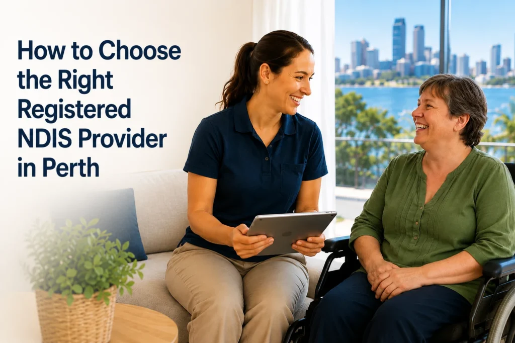 How to Choose the Right Registered NDIS Provider in Perth