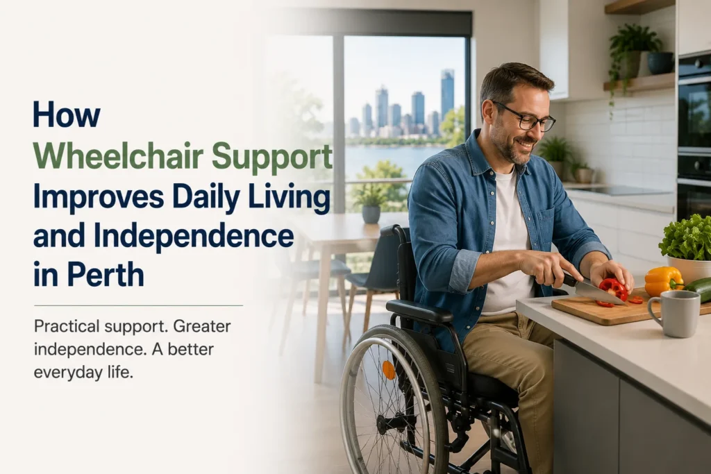 How Wheelchair Support Improves Daily Living and Independence in Perth